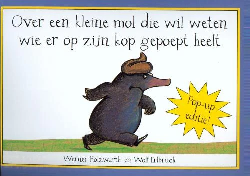 Over een kleine mol die wil weten wie er op zijn kop gepoept heeft /pop-up – Werner Holzwarth – boek cover