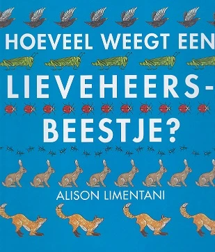 Hoeveel weegt een lieveheersbeestje? – Alison Limentani – boek cover