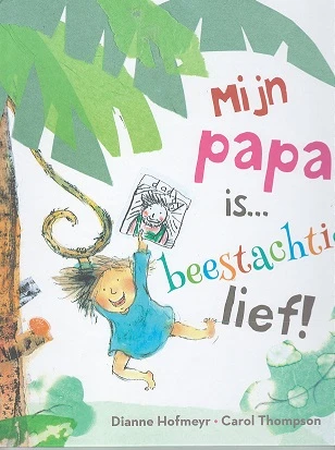 Mijn papa is... beestachtig lief – Dianne Hofmeyr – boek cover