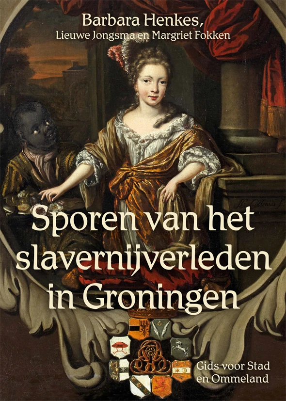 Sporen van het slavernijverleden in Groningen – Barbara Henkes – boek cover