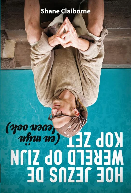 Hoe Jezus de wereld op zijn kop zet – Shane Claiborne – boek cover
