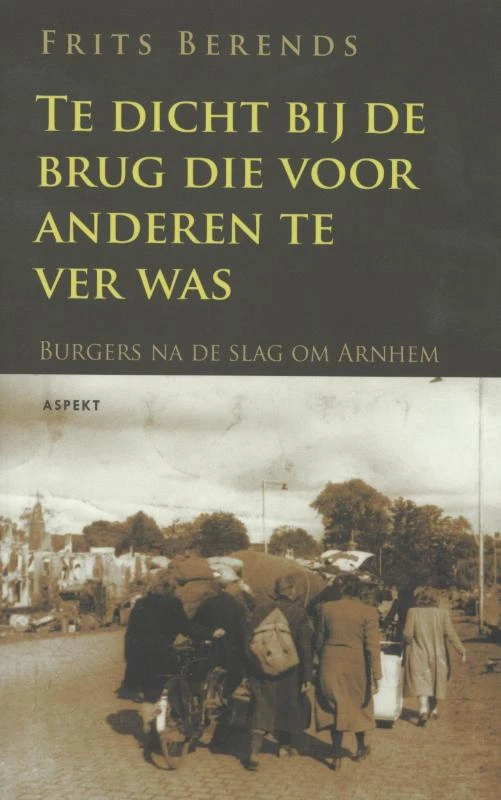 Te dicht bij de brug die anderen te ver was – Frits Berends – boek cover