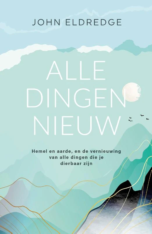 Alle dingen nieuw – John Eldredge – boek cover