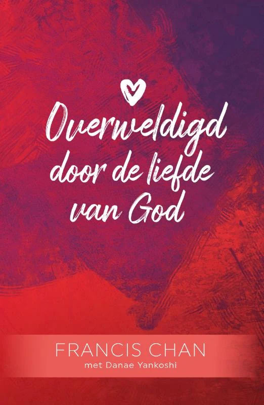 Overweldigd door de liefde van God – Francis Chan – boek cover