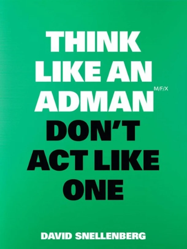 Think Like an Adman, Don't Act Like One – David Snellenberg – boek cover