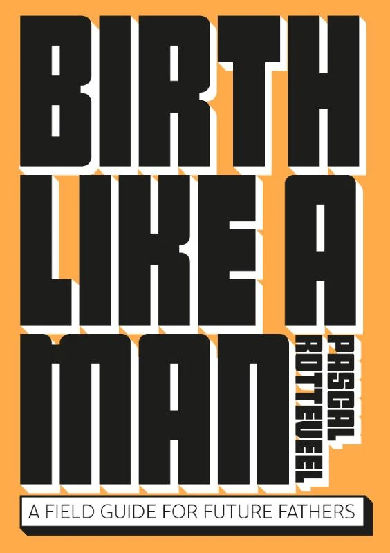 Birth Like a Man – Pascal Rotteveel – boek cover