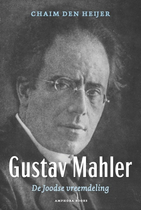 Gustav Mahler, De Joodse vreemdeling – Chaim den Heijer – boek cover