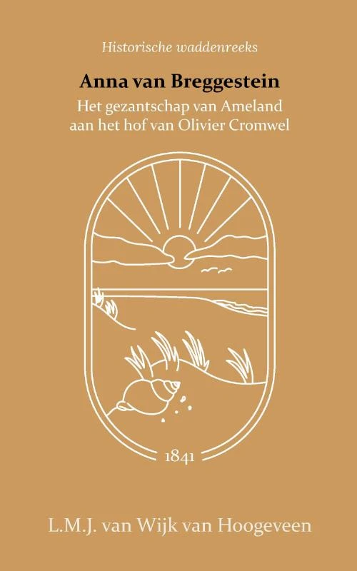 Anna van Breggestein of het gezantschap van Ameland aan het hof van Olivier Cromwel – L.M.J. van Wijk van Hoogeveen – boek cover