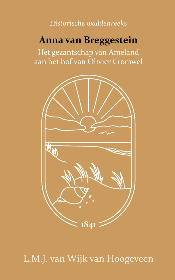 Anna van Breggestein of het gezantschap van Ameland aan het hof van Olivier Cromwel – L.M.J. van Wijk van Hoogeveen – boek cover