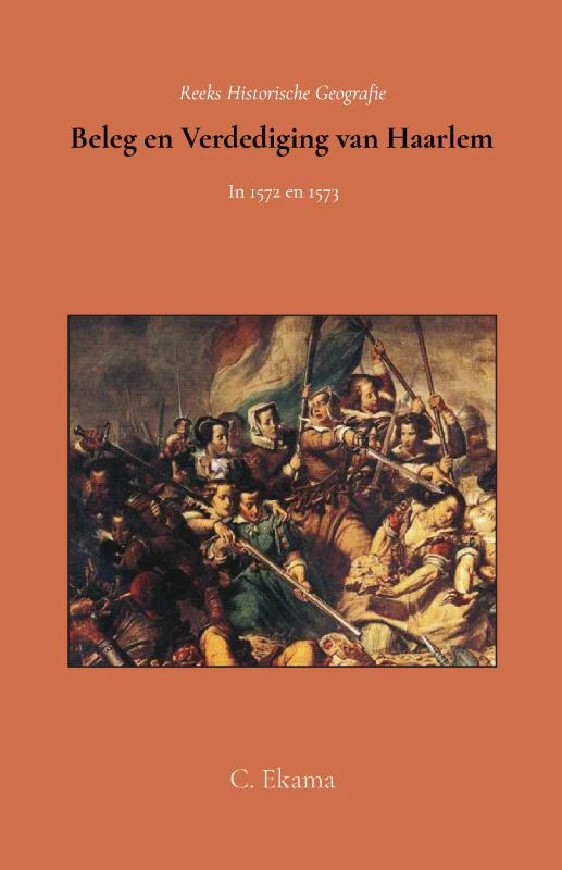 Beleg en verdediging van Haarlem in 1572 en 1573 – C. Ekama – boek cover