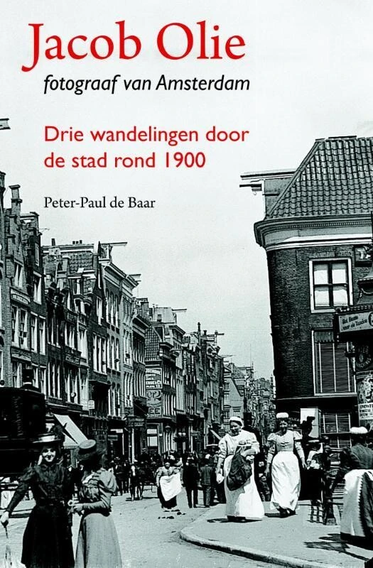 Jacob Olie fotograaf van Amsterdam – Peter-Paul de Baar – boek cover