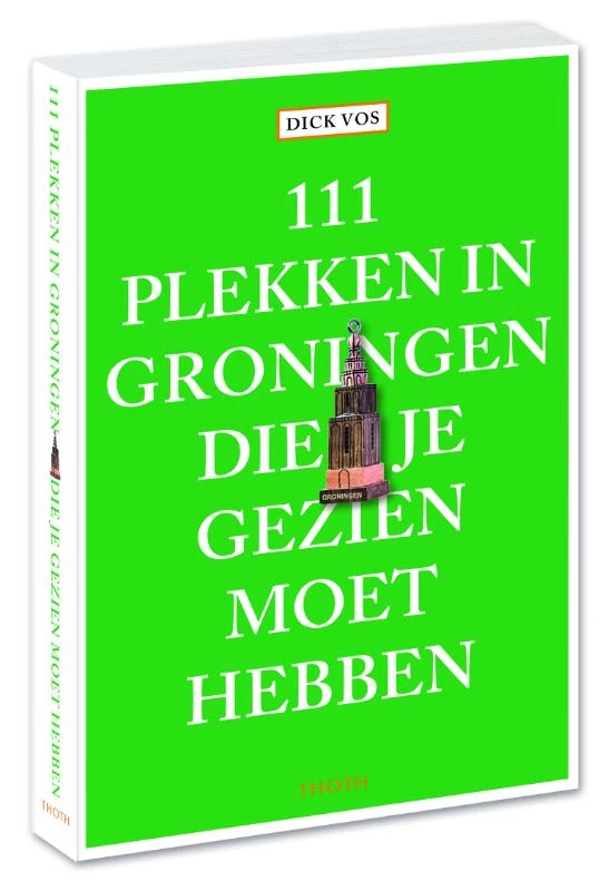 111 plekken in Groningen die je gezien moet hebben – Dick Vos – boek cover