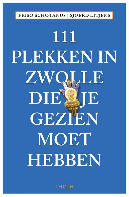 111 plekken in Zwolle die je gezien moet hebben – Friso Schotanus – boek cover