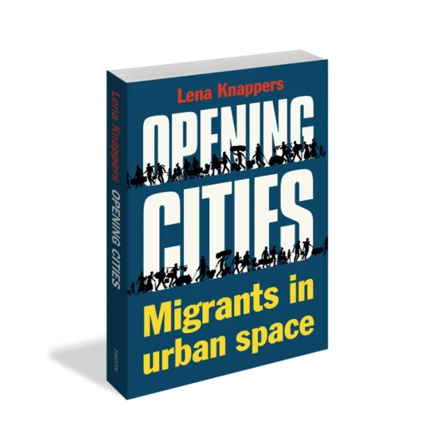 Opening cities - Migrants in urban space