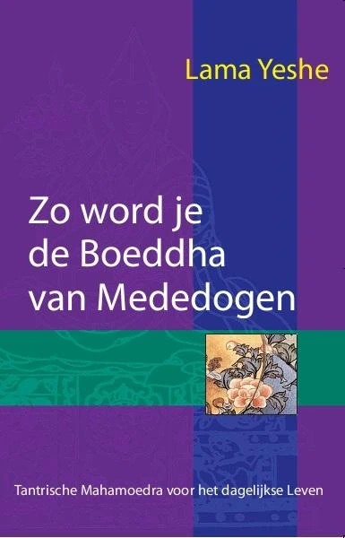 Zo word je de Boeddha van Mededogen – Lama Thubten Yeshe – boek cover