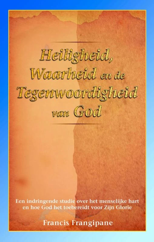 Heiligheid, waarheid en de Tegenwoordigheid van God – Francis Frangipane – boek cover