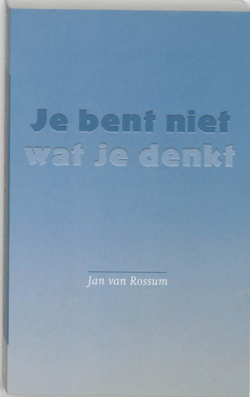 Je bent niet wat je denkt – J. van Rossum – boek cover