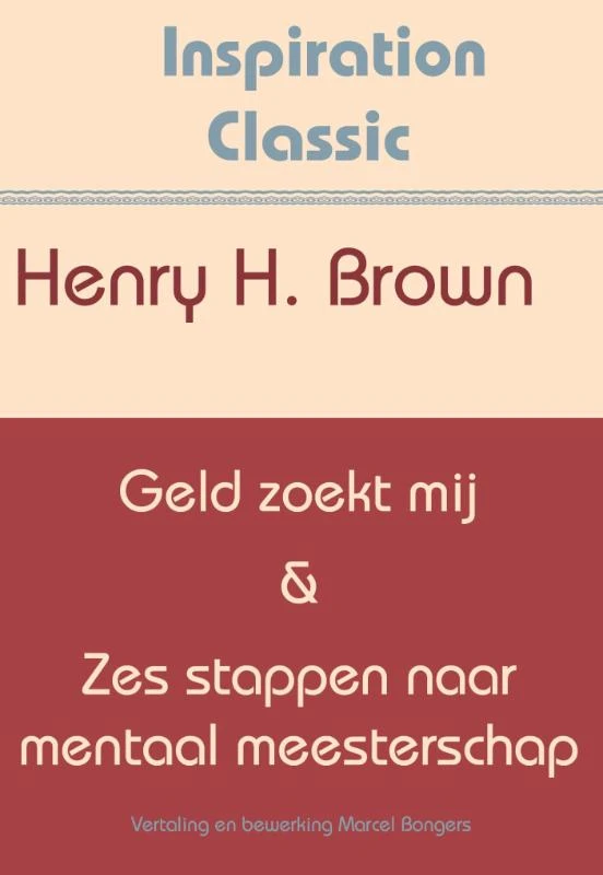 Geld zoekt mij & Zes stappen naar mentaal meesterschap – Henry Harrison Brown – boek cover