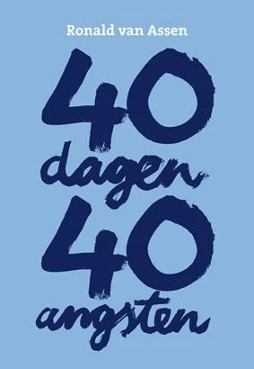 40 dagen, 40 angsten – Ronald van Assen – boek cover