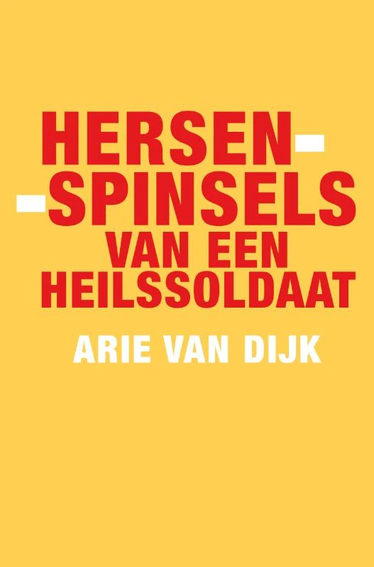 Hersenspinsels van een heilssoldaat – Arie van Dijk – boek cover