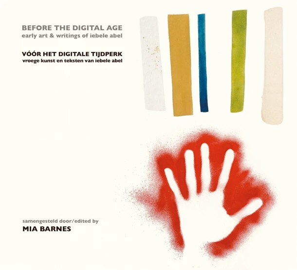 Vóór het digitale tijdperk. Vroege kunst en teksten van Iebele Abel. – Mia Barnes – boek cover