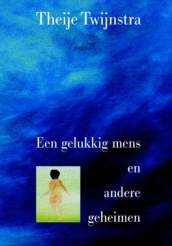 Een gelukkig mens en andere geheimen – Theije Twijnstra – boek cover