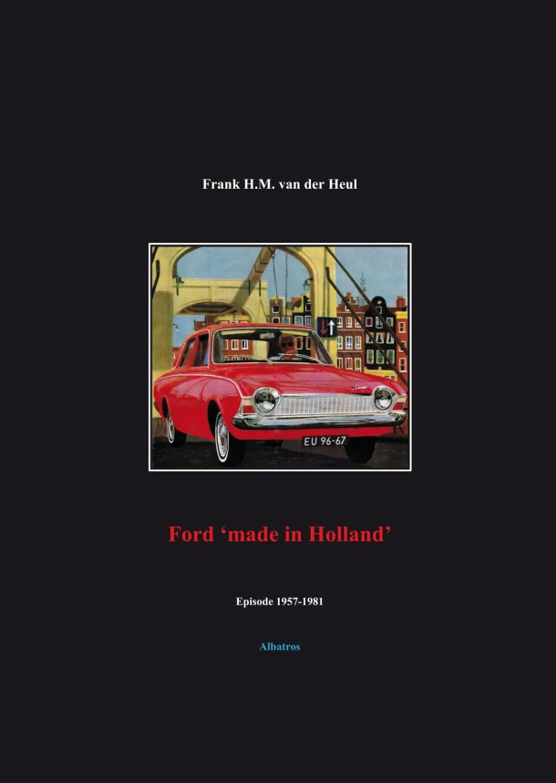 Ford ‘made in Holland‘ episode 1957-1981 – F.H.M. van der Heul – boek cover