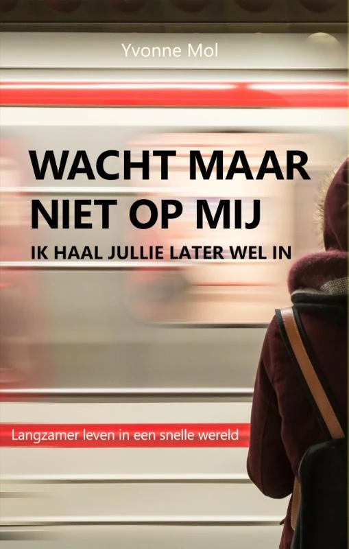 Wacht maar niet op mij, ik haal jullie later wel in – Yvonne Mol – boek cover