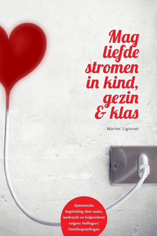 Mag liefde stromen in kind, gezin & klas – Maries Ligtvoet – boek cover
