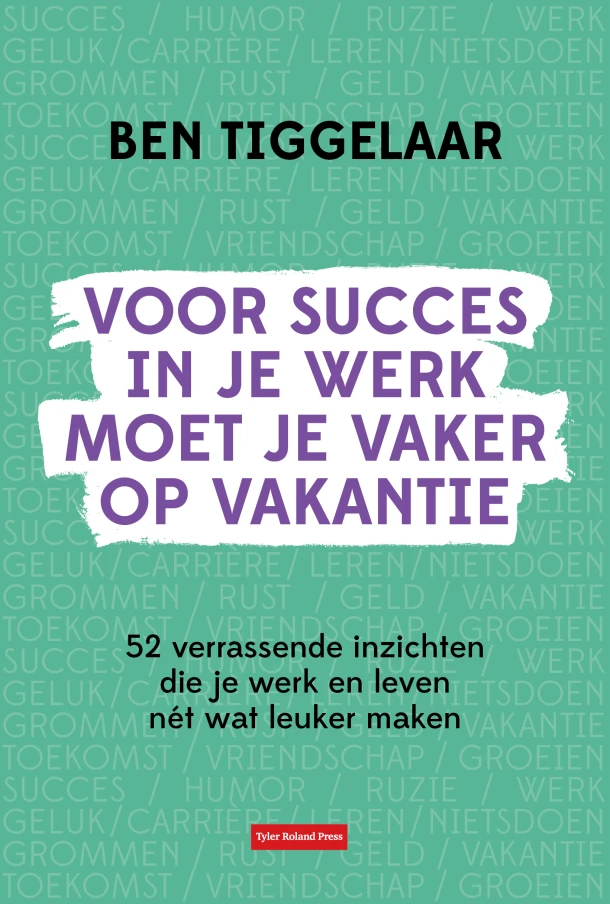 Voor succes in je werk moet je vaker op vakantie – B. Tiggelaar – boek cover