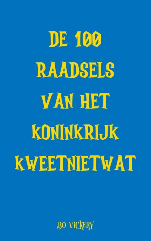 De 100 raadsels van het koninkrijk Kweetnietwat – Bo Vickery – boek cover