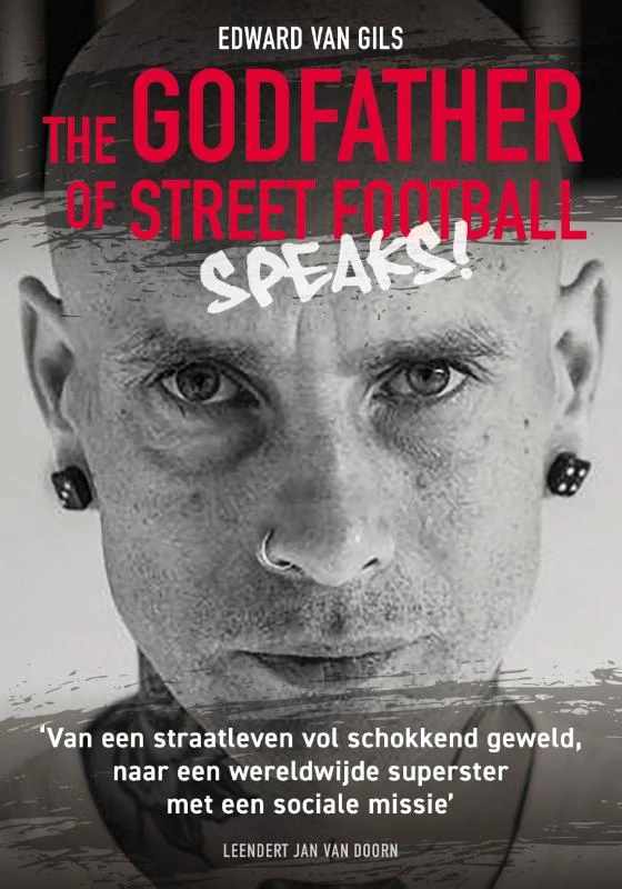 Edward van Gils. The Godfather of Street Football Speaks! – Leendert Jan van Doorn – boek cover