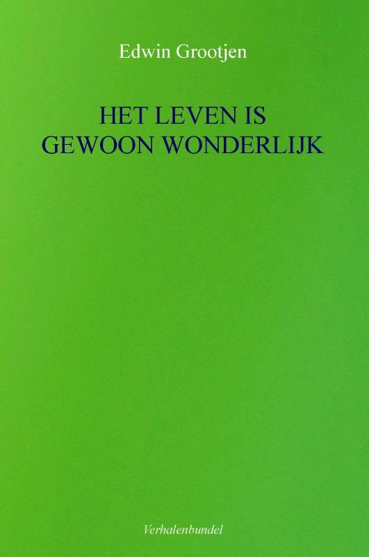 HET LEVEN IS GEWOON WONDERLIJK – Edwin Grootjen – boek cover