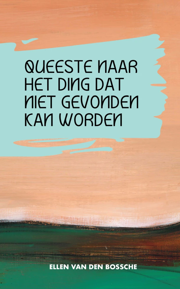 Queeste naar het ding dat niet gevonden kan worden – Ellen Van den Bossche – boek cover