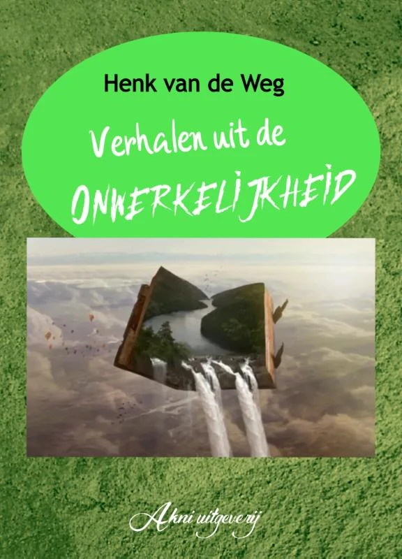 Verhalen uit de onwerkelijkheid – Henk van de Weg – boek cover