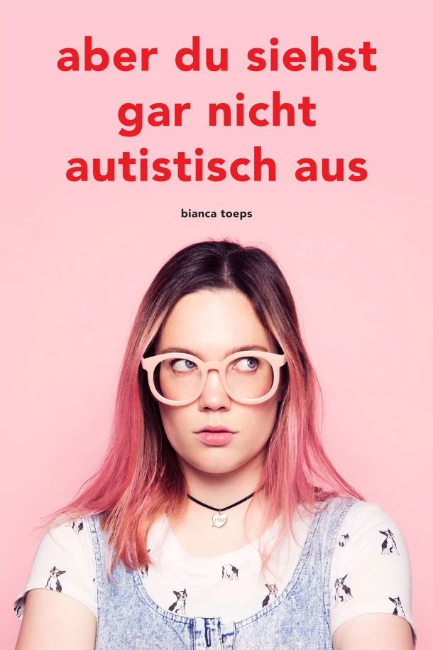 Aber du siehst gar nicht autistisch aus – Bianca Toeps – boek cover