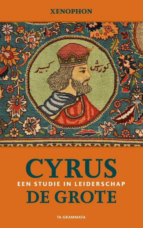 Cyrus de Grote. Een studie in leiderschap – Xenophon – boek cover