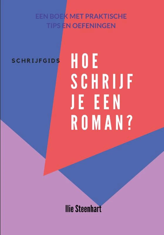 Schrijfgids - Hoe schrijf je een roman – Ilie Steenhart – boek cover