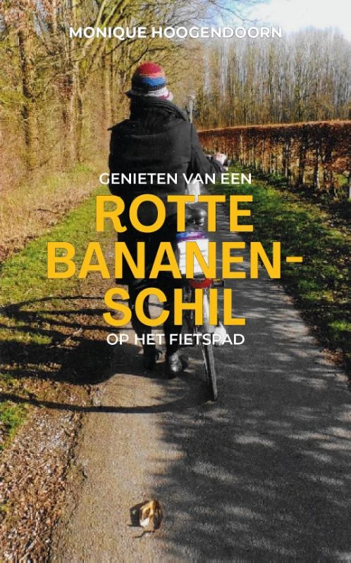 Genieten van een Rotte bananenschil op het fietspad – Monique Hoogendoorn – boek cover