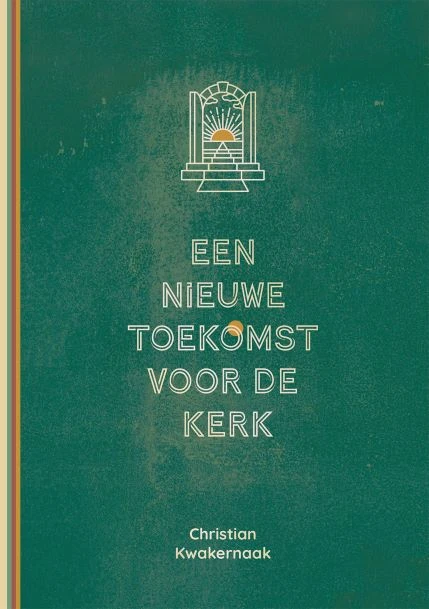 Een nieuwe toekomst voor de Kerk – Christian Kwakernaak – boek cover