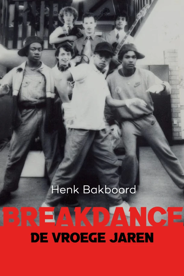 Breakdance ¿ de vroeg jaren – Henk Bakboord – boek cover