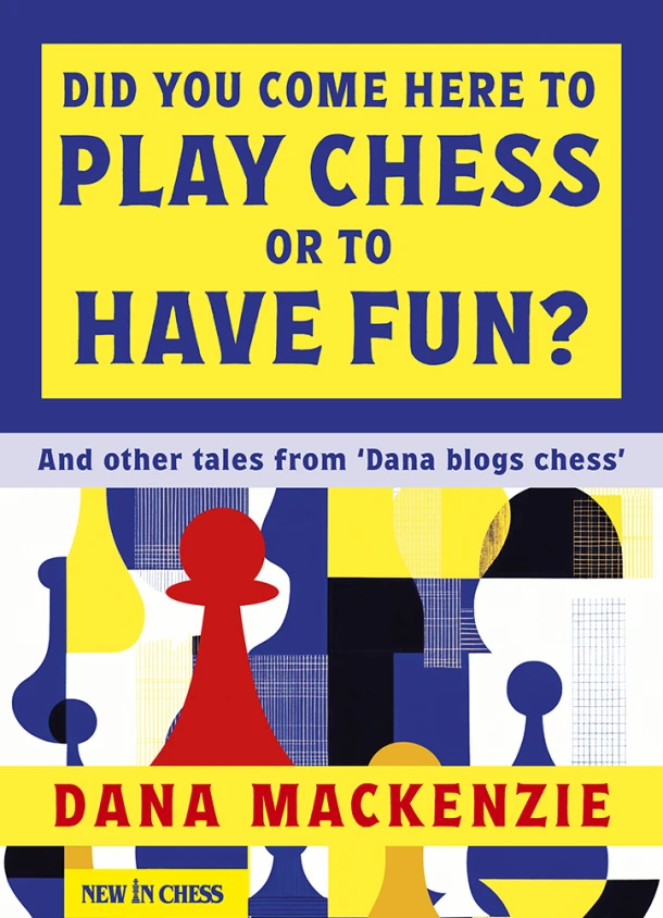 Did You Come Here to Play Chess or to Have Fun? – Dana Mackenzie – boek cover