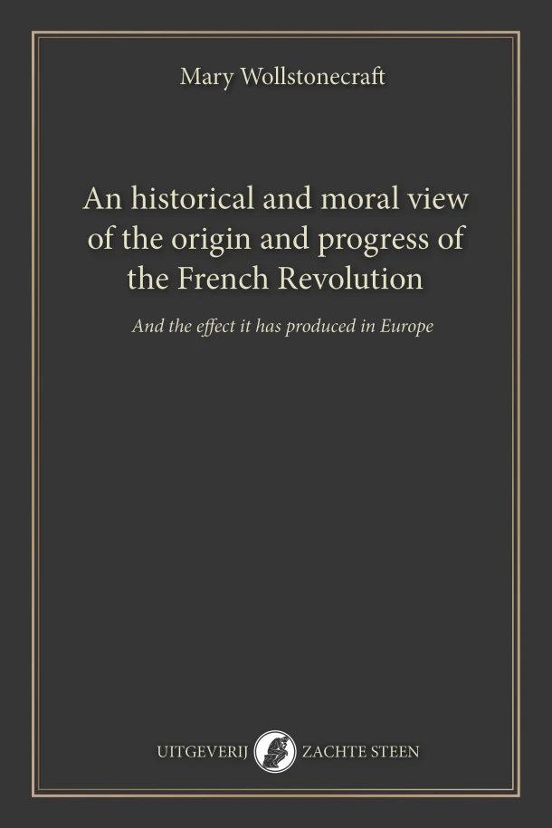 An historical and moral view of the origin and progress of the French Revolution – Mary Wollstonecraft – boek cover
