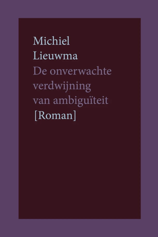 De onverwachte verdwijning van ambiguïteit – Michiel Lieuwma – boek cover