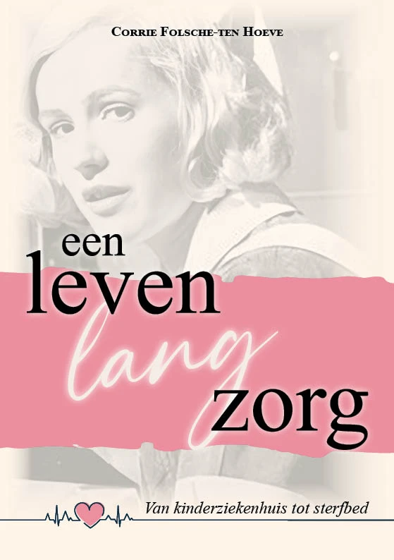 Een leven lang zorg – Corrie Folsche-ten Hoeve – boek cover