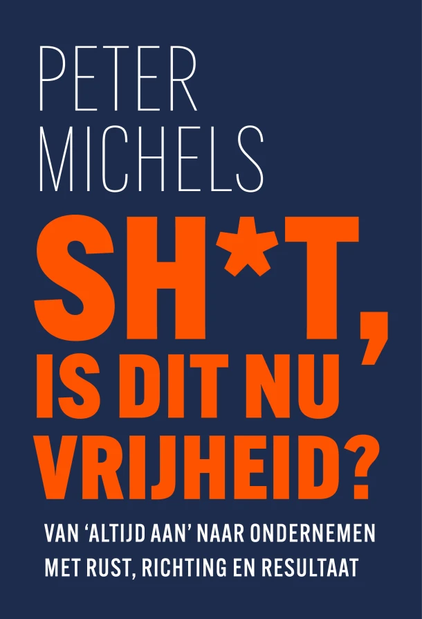 Sh*t, is dit nu vrijheid? – Peter Michels – boek cover