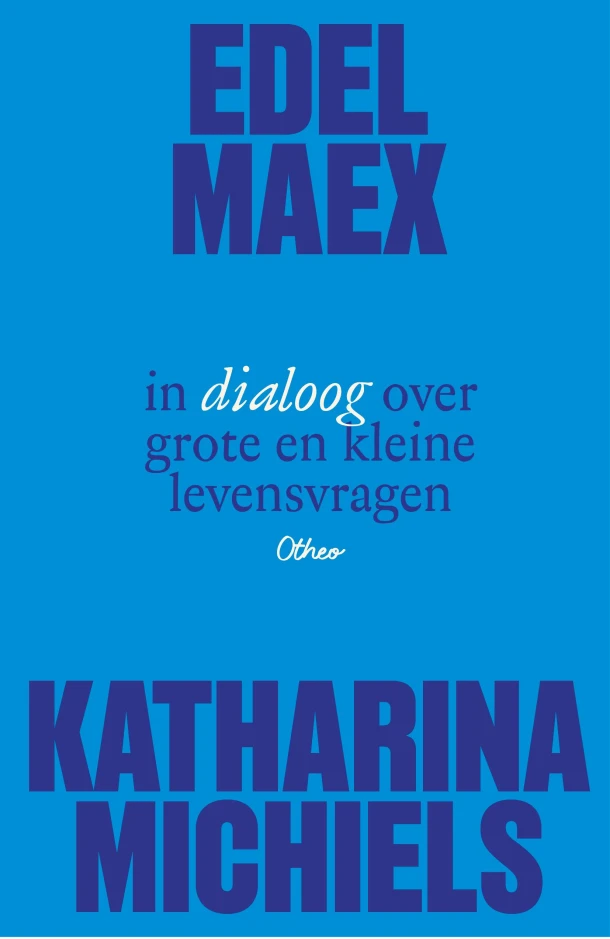 Edel Maex en Katharina Michiels in dialoog over grote en kleine levensvragen – Frédérique Vanneuville – boek cover