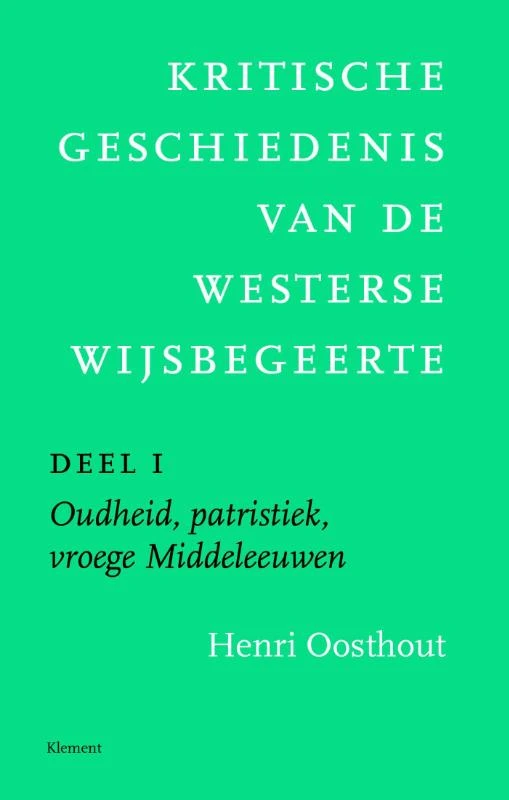 Kritische geschiedenis van de westerse wijsbegeerte 1 Oudheid, patristiek, vroege Middeleeuwen deleeuwen, vroegmoderne tijd – Henri Oosthout – boek cover