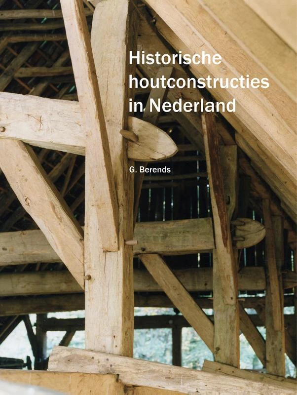Historische houtconstructies in Nederland – Berends G – boek cover