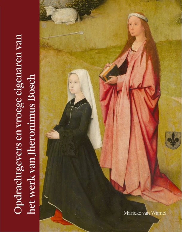 Opdrachtgevers en vroege eigenaren van het werk van Jheronimus Bosch – Marieke van Wamel – boek cover